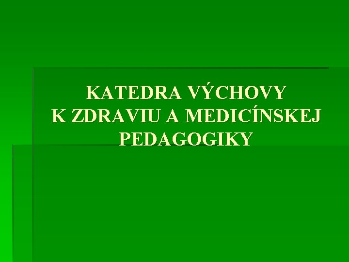 KATEDRA VÝCHOVY K ZDRAVIU A MEDICÍNSKEJ PEDAGOGIKY 