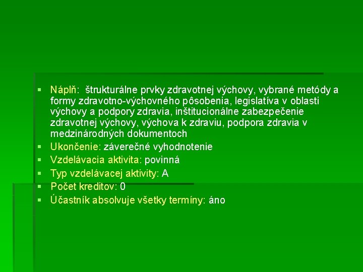 § Náplň: štrukturálne prvky zdravotnej výchovy, vybrané metódy a formy zdravotno-výchovného pôsobenia, legislatíva v