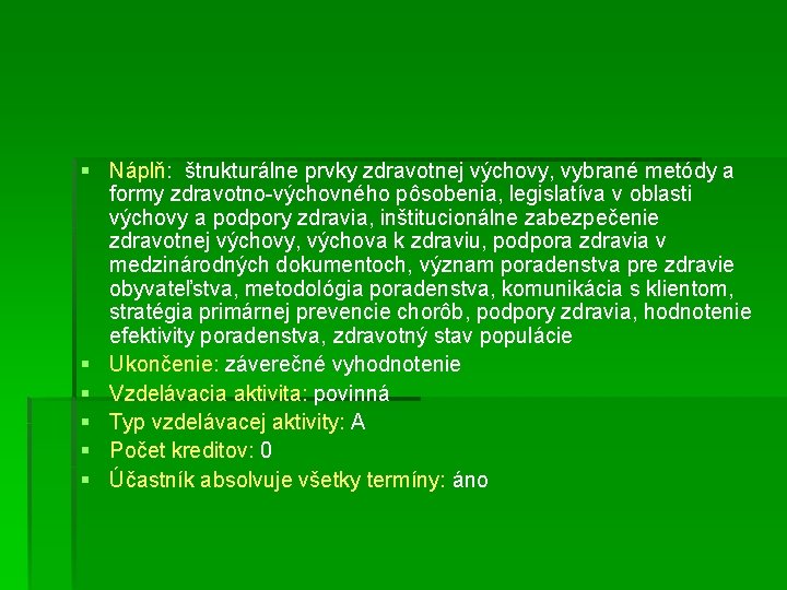 § Náplň: štrukturálne prvky zdravotnej výchovy, vybrané metódy a formy zdravotno-výchovného pôsobenia, legislatíva v