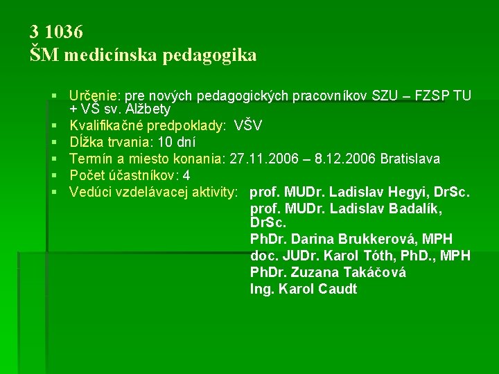 3 1036 ŠM medicínska pedagogika § Určenie: pre nových pedagogických pracovníkov SZU – FZSP