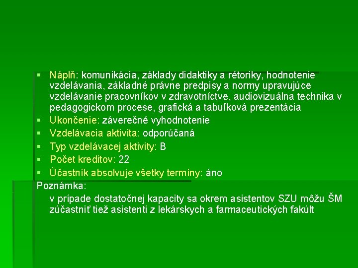 § Náplň: komunikácia, základy didaktiky a rétoriky, hodnotenie vzdelávania, základné právne predpisy a normy