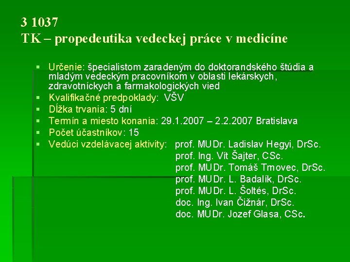 3 1037 TK – propedeutika vedeckej práce v medicíne § Určenie: špecialistom zaradeným do