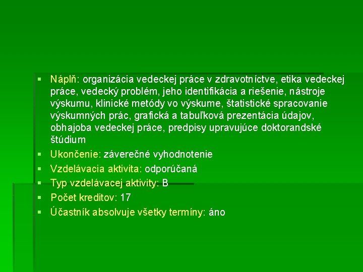 § Náplň: organizácia vedeckej práce v zdravotníctve, etika vedeckej práce, vedecký problém, jeho identifikácia