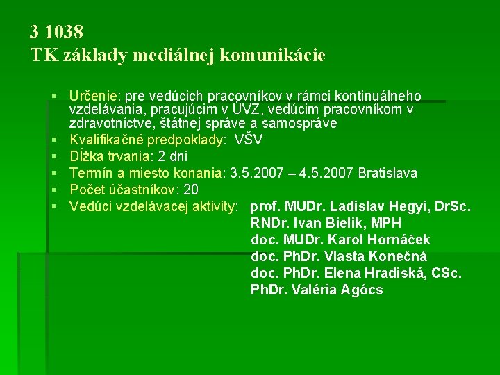 3 1038 TK základy mediálnej komunikácie § Určenie: pre vedúcich pracovníkov v rámci kontinuálneho 3 1038 TK základy mediálnej komunikácie § Určenie: pre vedúcich pracovníkov v rámci kontinuálneho