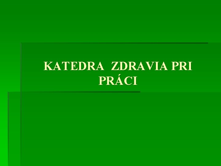 KATEDRA ZDRAVIA PRI PRÁCI KATEDRA ZDRAVIA PRI PRÁCI