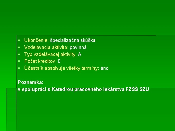 § § § Ukončenie: špecializačná skúška Vzdelávacia aktivita: povinná Typ vzdelávacej aktivity: A Počet