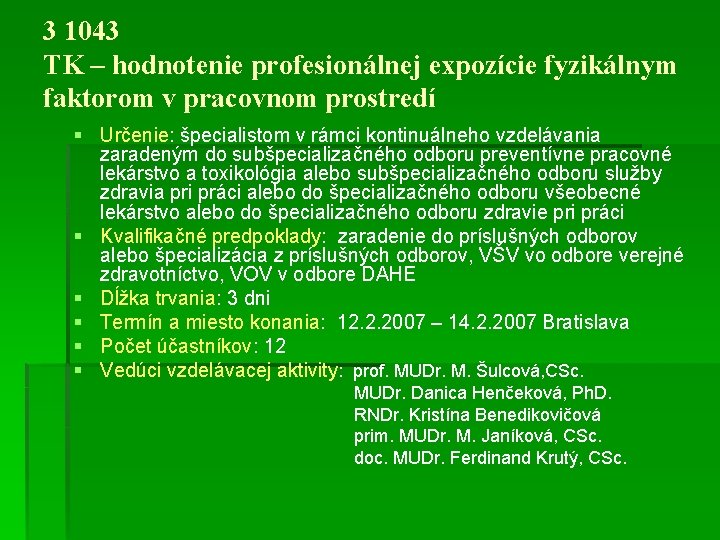 3 1043 TK – hodnotenie profesionálnej expozície fyzikálnym faktorom v pracovnom prostredí § Určenie: