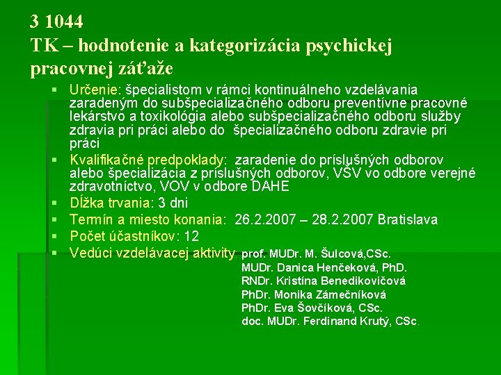 3 1044 TK – hodnotenie a kategorizácia psychickej pracovnej záťaže § Určenie: špecialistom v