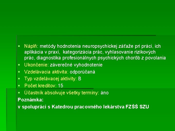 § Náplň: metódy hodnotenia neuropsychickej záťaže pri práci, ich aplikácia v praxi, kategorizácia prác,