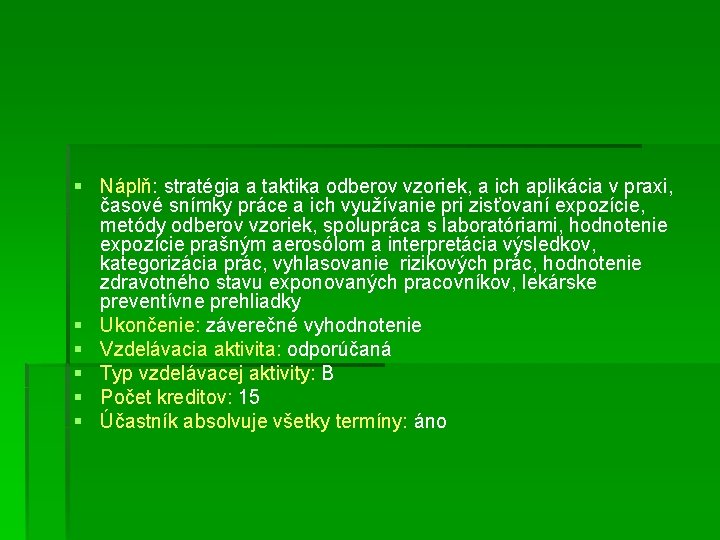 § Náplň: stratégia a taktika odberov vzoriek, a ich aplikácia v praxi, časové snímky