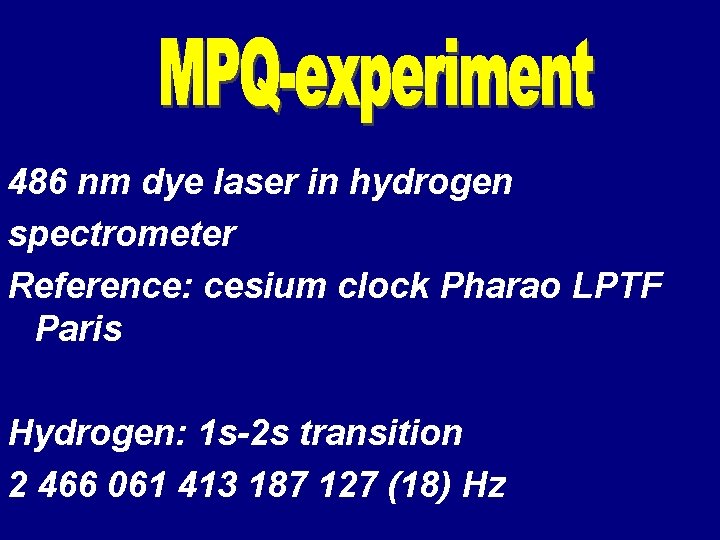 MPQ-Experiment 486 nm dye laser in hydrogen spectrometer Reference: cesium clock Pharao LPTF Paris