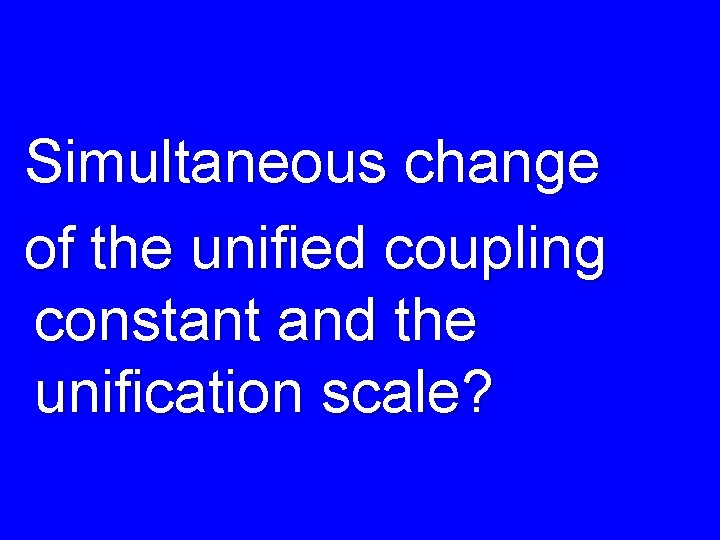 Simultaneous change of the unified coupling constant and the unification scale? 