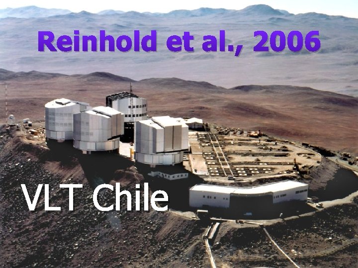 Reinhold et al. , 2006 VLT Chile 