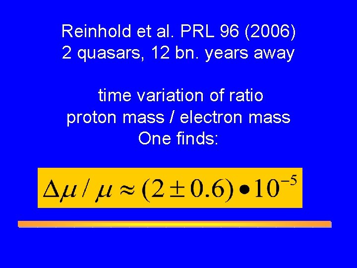 Reinhold et al. PRL 96 (2006) 2 quasars, 12 bn. years away time variation