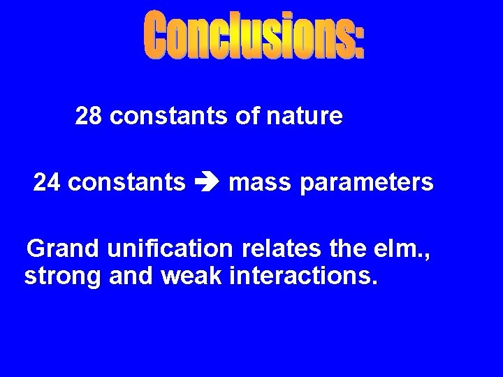 28 constants of nature 24 constants mass parameters Grand unification relates the elm. ,