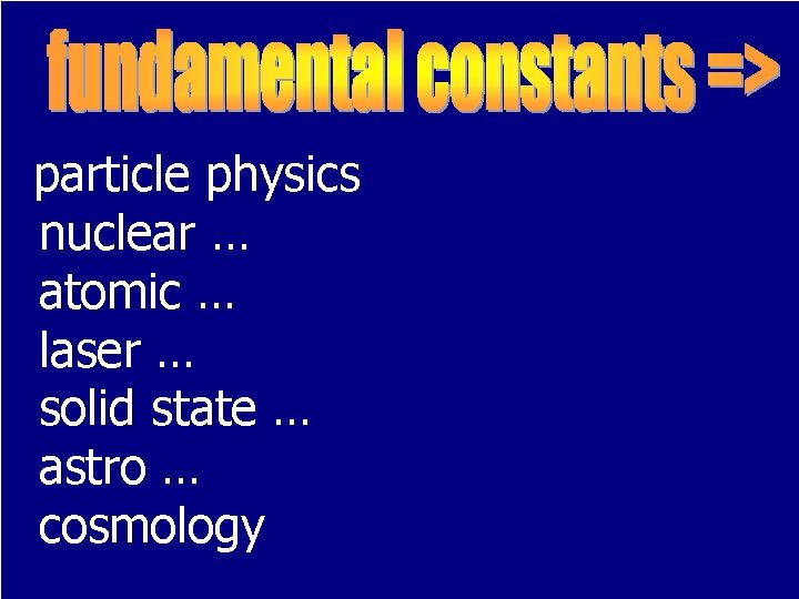 particle physics nuclear … atomic … laser … solid state … astro … cosmology