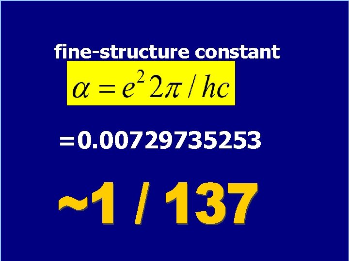 fine-structure constant =0. 00729735253 