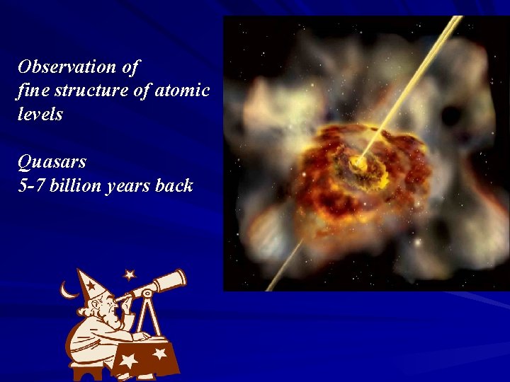 Observation of fine structure of atomic levels Quasars 5 -7 billion years back 