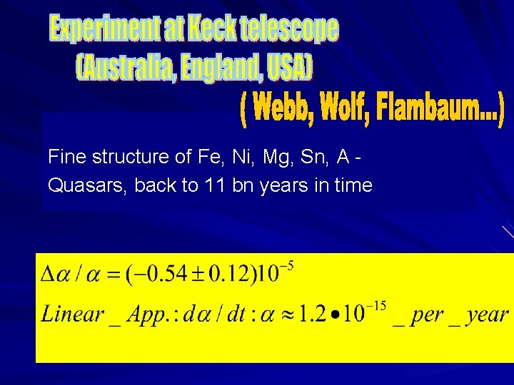 Fine structure of Fe, Ni, Mg, Sn, A Quasars, back to 11 bn years