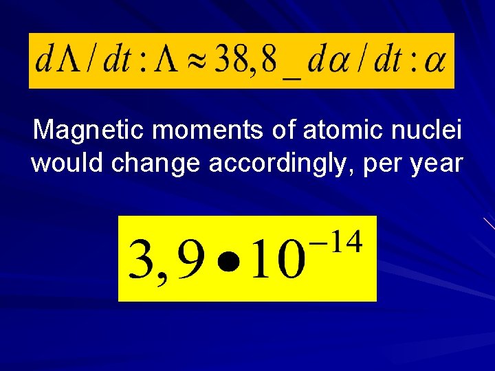 Magnetic moments of atomic nuclei would change accordingly, per year 
