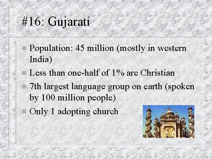 #16: Gujarati Population: 45 million (mostly in western India) n Less than one-half of