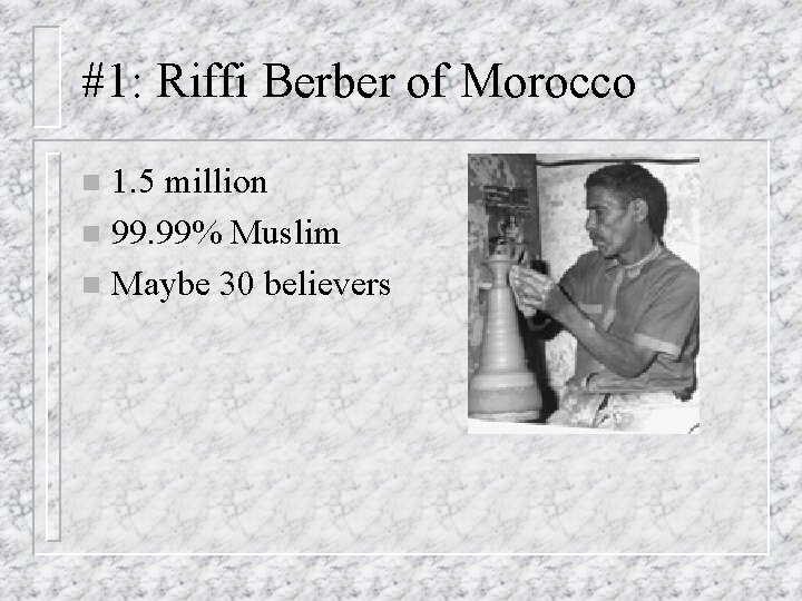 #1: Riffi Berber of Morocco 1. 5 million n 99. 99% Muslim n Maybe