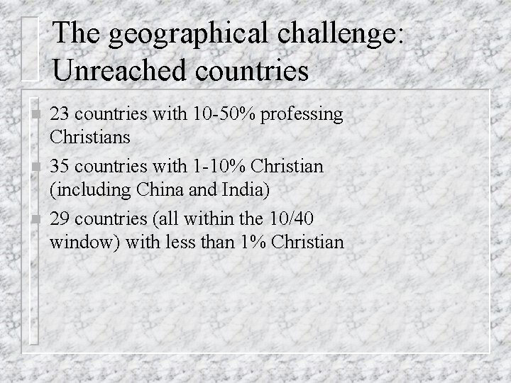 The geographical challenge: Unreached countries n n n 23 countries with 10 -50% professing