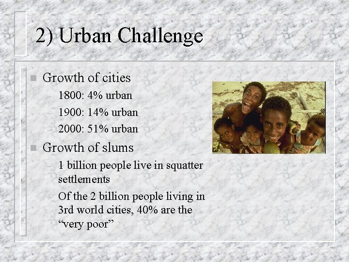 2) Urban Challenge n Growth of cities – – – n 1800: 4% urban