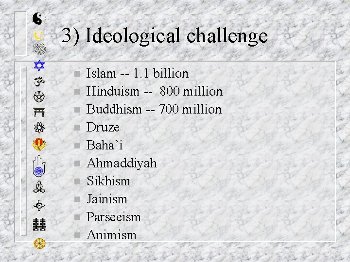 3) Ideological challenge n n n n n Islam -- 1. 1 billion Hinduism