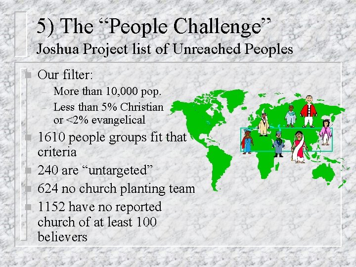 5) The “People Challenge” Joshua Project list of Unreached Peoples n Our filter: –