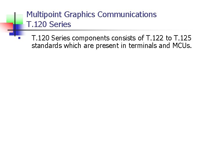 Multipoint Graphics Communications T. 120 Series § T. 120 Series components consists of T.