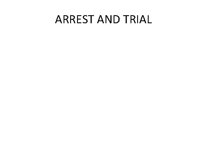 ARREST AND TRIAL 