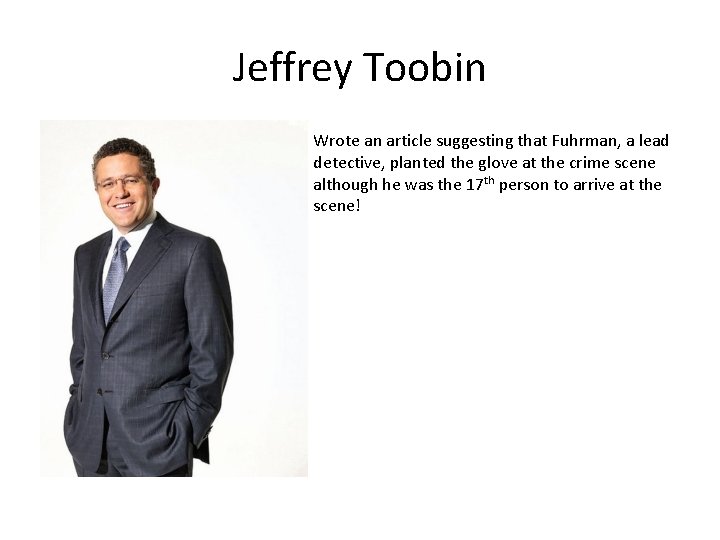 Jeffrey Toobin Wrote an article suggesting that Fuhrman, a lead detective, planted the glove