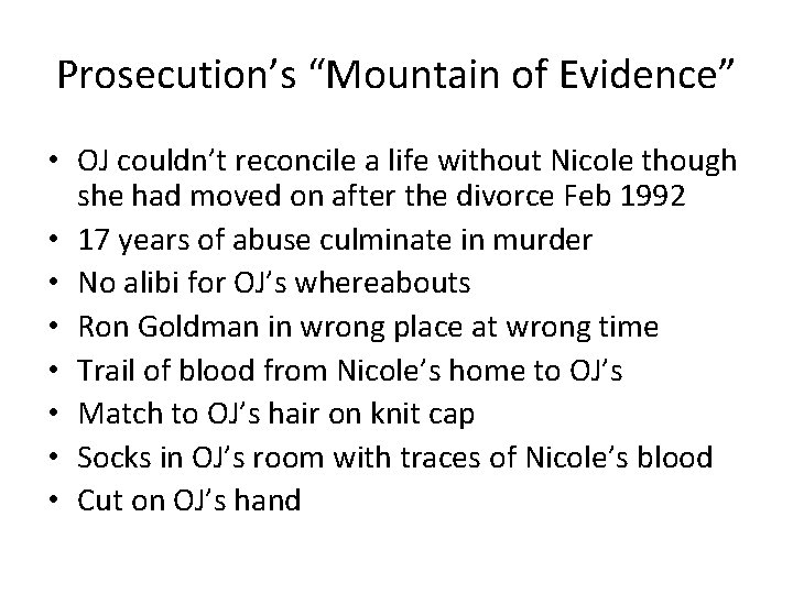 Prosecution’s “Mountain of Evidence” • OJ couldn’t reconcile a life without Nicole though she