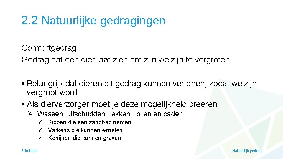 2. 2 Natuurlijke gedragingen Comfortgedrag: Gedrag dat een dier laat zien om zijn welzijn