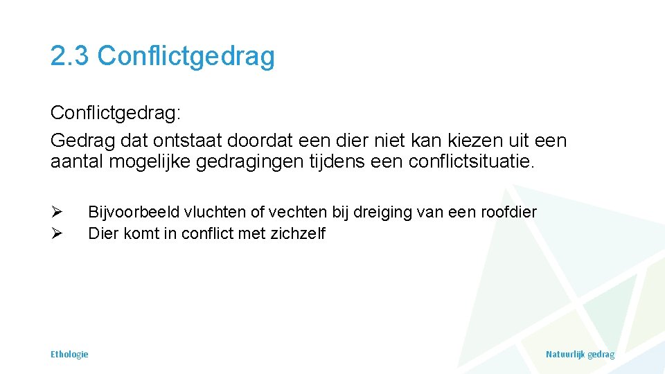 2. 3 Conflictgedrag: Gedrag dat ontstaat doordat een dier niet kan kiezen uit een