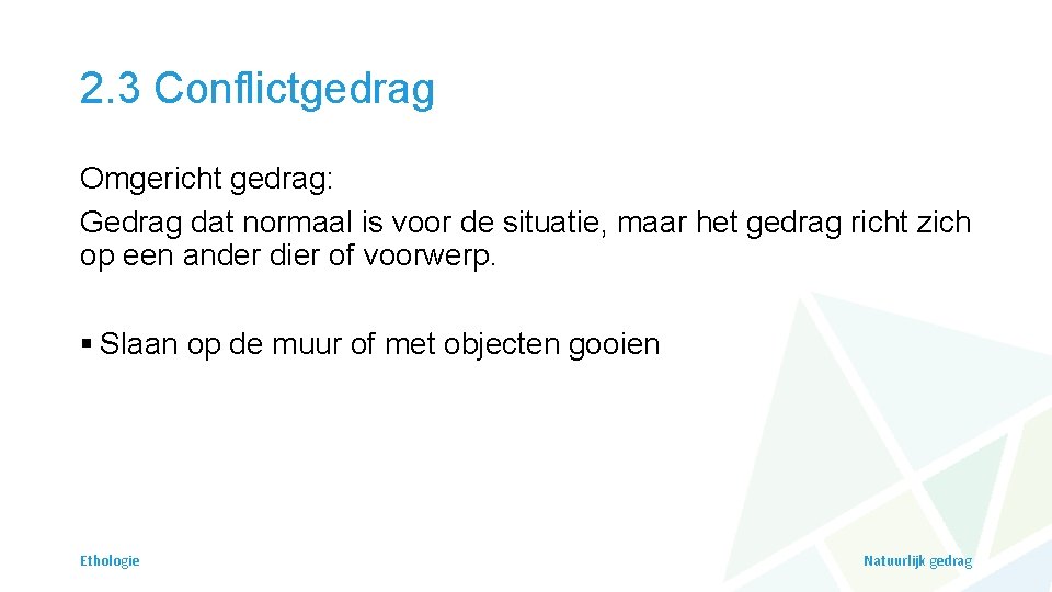 2. 3 Conflictgedrag Omgericht gedrag: Gedrag dat normaal is voor de situatie, maar het