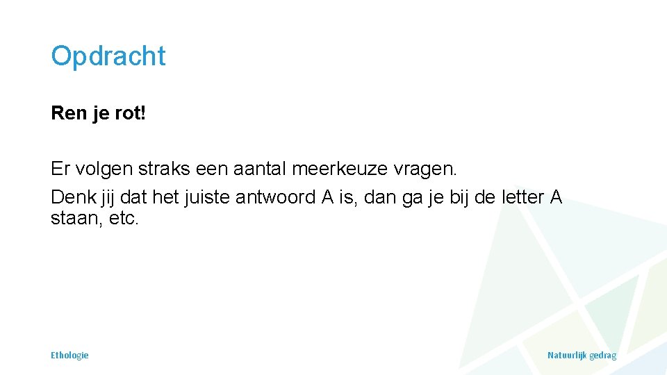 Opdracht Ren je rot! Er volgen straks een aantal meerkeuze vragen. Denk jij dat