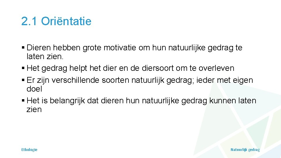 2. 1 Oriëntatie § Dieren hebben grote motivatie om hun natuurlijke gedrag te laten