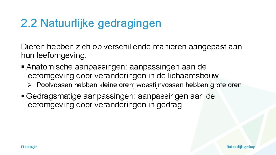 2. 2 Natuurlijke gedragingen Dieren hebben zich op verschillende manieren aangepast aan hun leefomgeving: