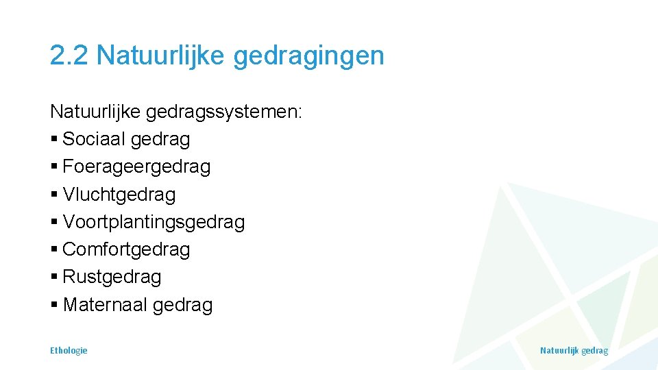 2. 2 Natuurlijke gedragingen Natuurlijke gedragssystemen: § Sociaal gedrag § Foerageergedrag § Vluchtgedrag §