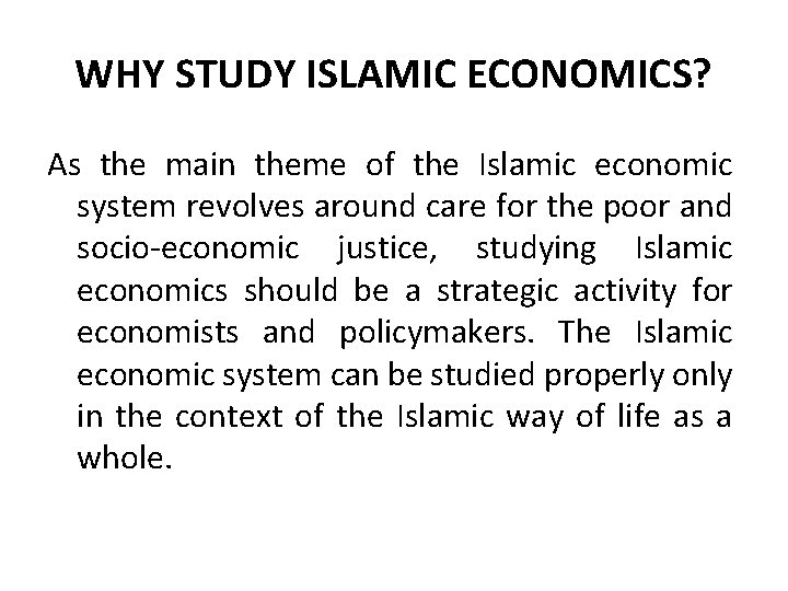 WHY STUDY ISLAMIC ECONOMICS? As the main theme of the Islamic economic system revolves