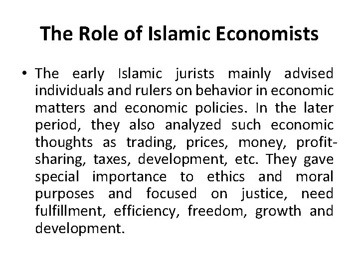 The Role of Islamic Economists • The early Islamic jurists mainly advised individuals and