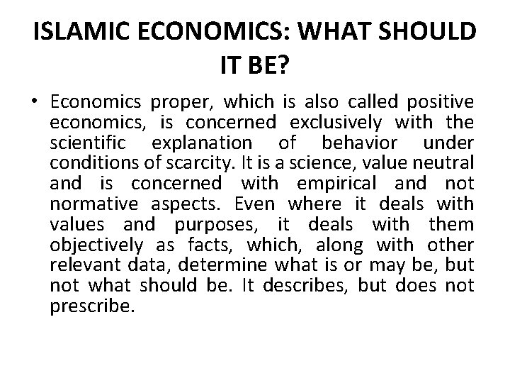 ISLAMIC ECONOMICS: WHAT SHOULD IT BE? • Economics proper, which is also called positive