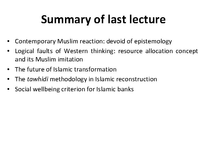 Summary of last lecture • Contemporary Muslim reaction: devoid of epistemology • Logical faults
