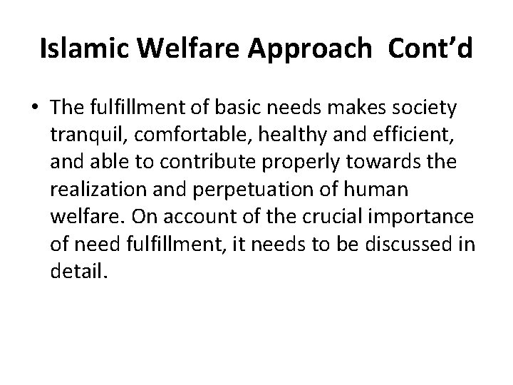 Islamic Welfare Approach Cont’d • The fulfillment of basic needs makes society tranquil, comfortable,