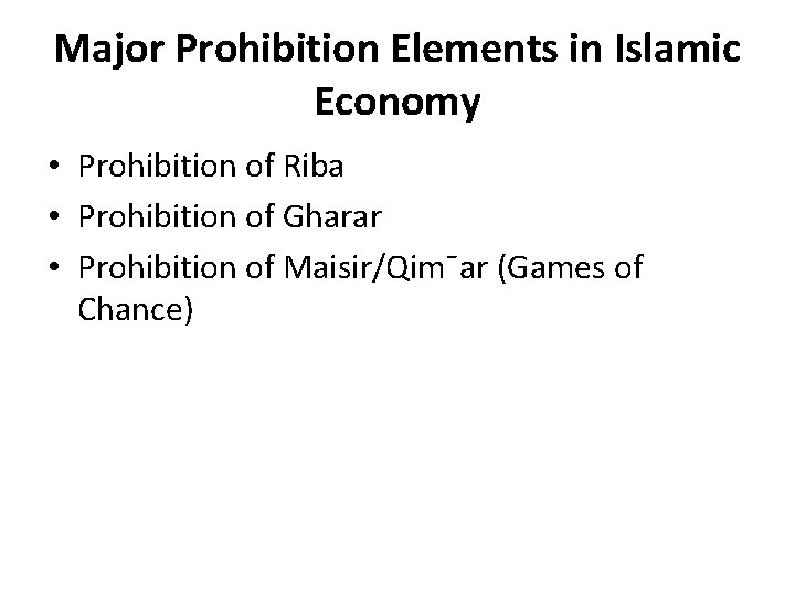 Major Prohibition Elements in Islamic Economy • Prohibition of Riba • Prohibition of Gharar