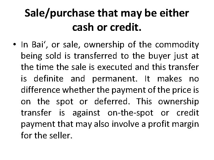 Sale/purchase that may be either cash or credit. • In Bai‘, or sale, ownership