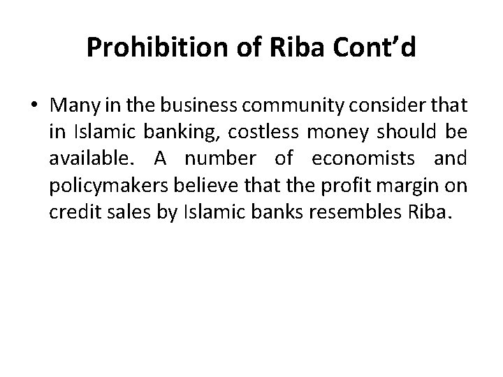 Prohibition of Riba Cont’d • Many in the business community consider that in Islamic