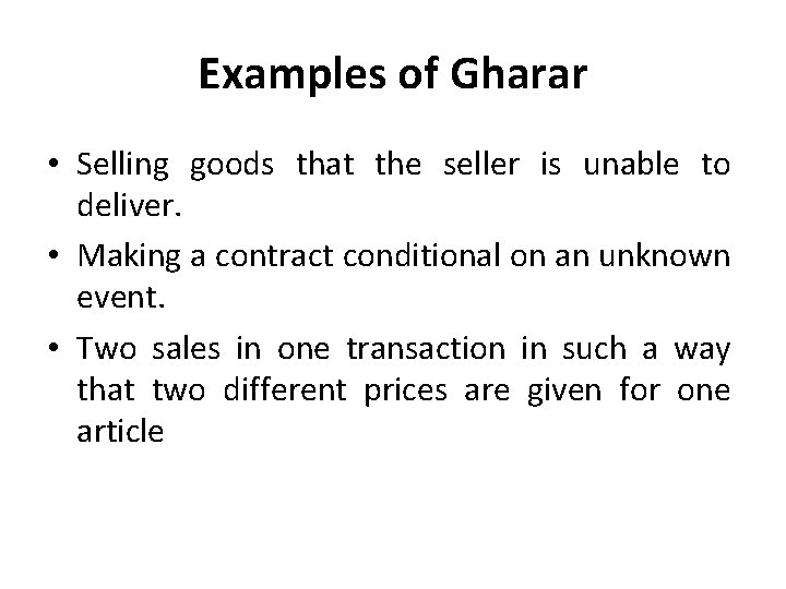 Examples of Gharar • Selling goods that the seller is unable to deliver. •